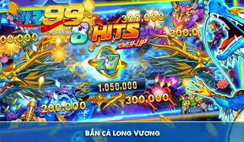 Top Game Bắn Cá Hay Nhất Không Thể Bỏ Lỡ Tại VZ99 9 Bắn cá Long Vương