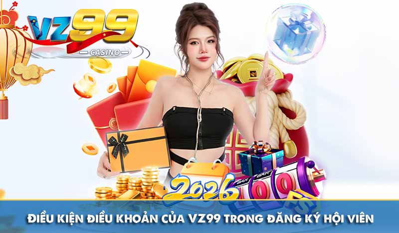 Điều kiện và điều khoản của VZ99 trong đăng ký hội viên