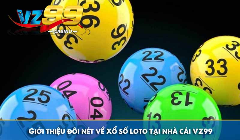 Xố Số Loto - Hình Thức Chơi lô đề siêu hấp dẫn tại VZ99 7 Giới thiệu đôi nét về Xổ số Loto tại nhà cái VZ99