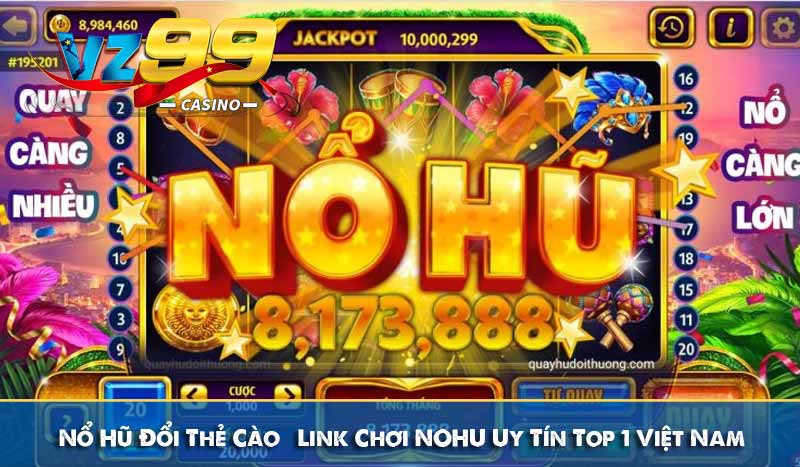 Nổ Hũ Đổi Thẻ Cào - Link Chơi NOHU Uy Tín Top 1 Việt Nam