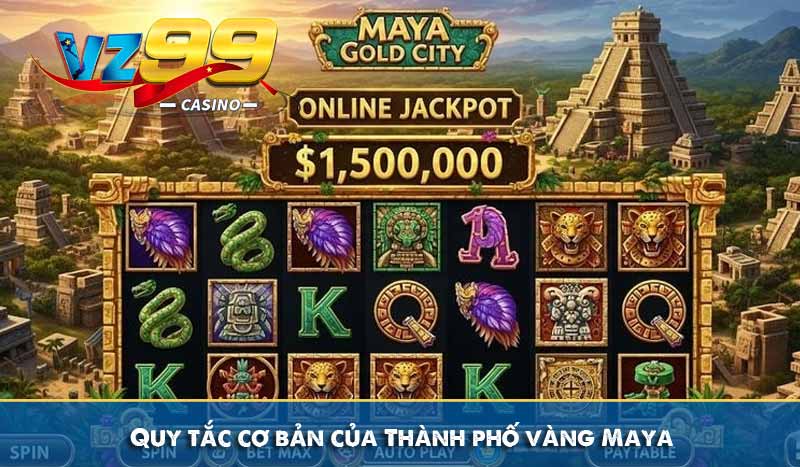 Thành Phố Vàng Maya - Cách Chơi và Bí Quyết Thắng Lớn 8 Quy tắc cơ bản của Thành phố vàng Maya