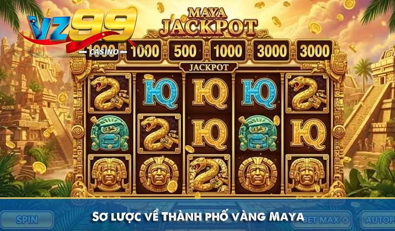 Thành Phố Vàng Maya - Cách Chơi và Bí Quyết Thắng Lớn 6 Sơ lược về Thành phố vàng Maya