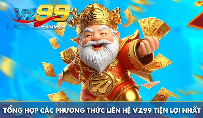 LIÊN HỆ 60 Tổng hợp các phương thức liên hệ VZ99 tiện lợi nhất