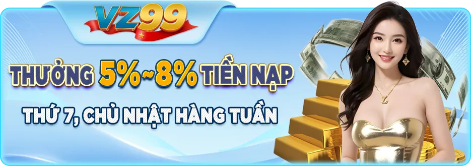 vz99 thưởng nạp thêm thứ 7 chủ nhật